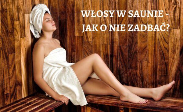 JAK CHRONIĆ WŁOSY W SAUNIE?